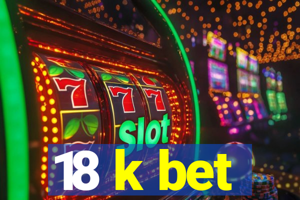 18 k bet