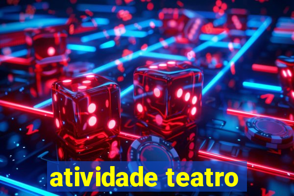 atividade teatro