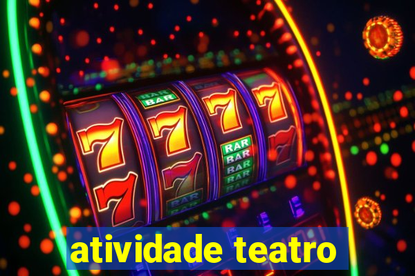 atividade teatro