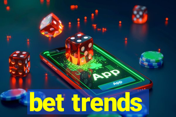 bet trends