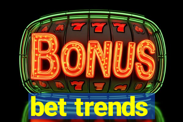 bet trends