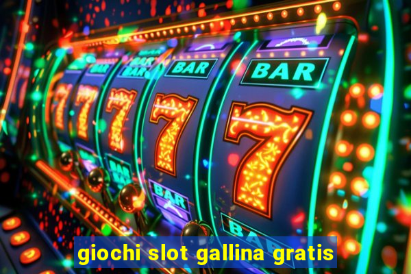 giochi slot gallina gratis