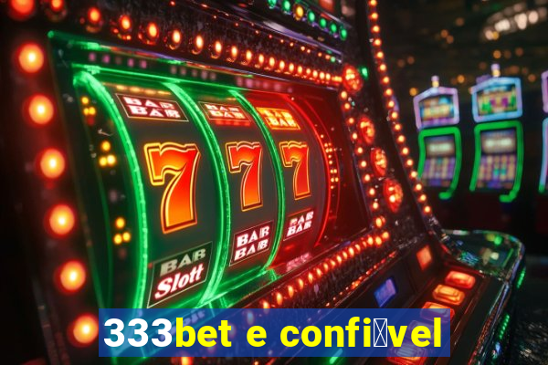 333bet e confi谩vel