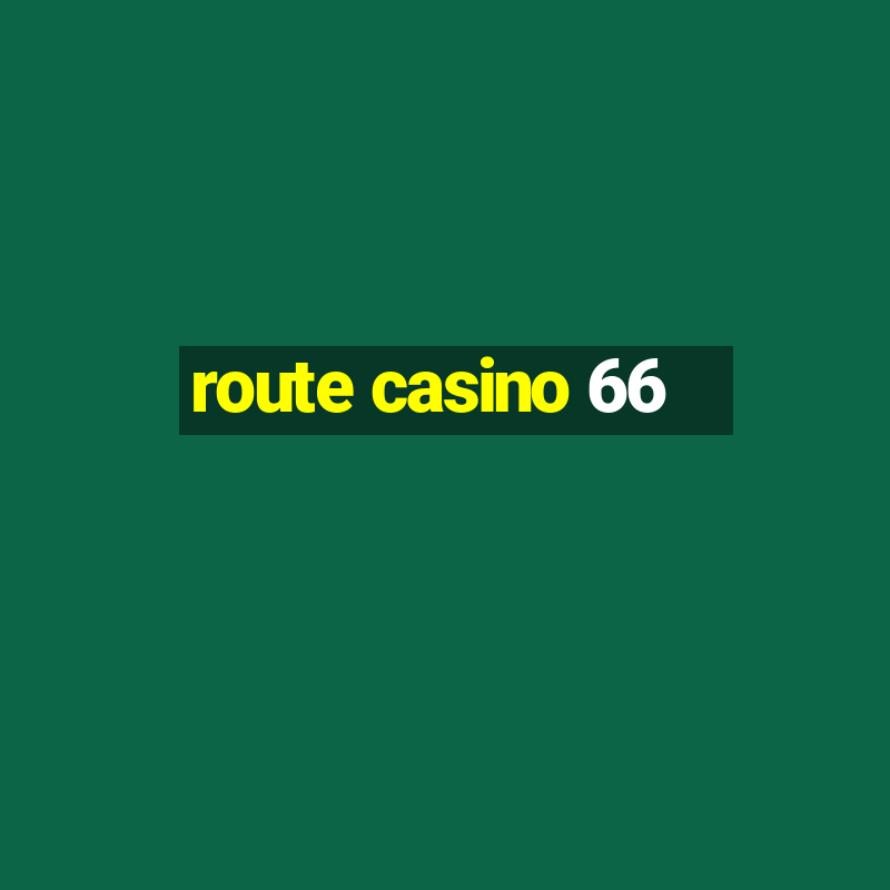 route casino 66