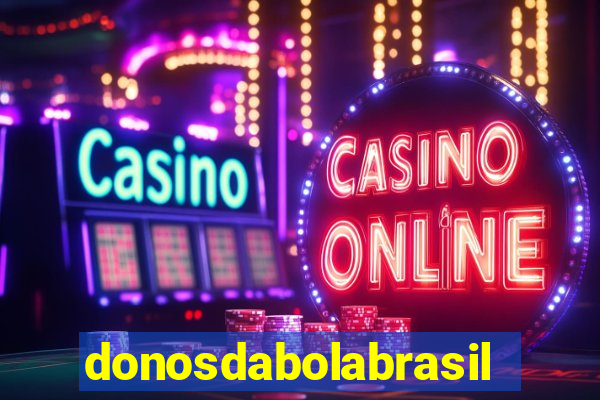 donosdabolabrasil net apostas