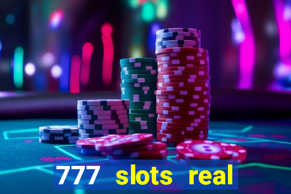 777 slots real casino real money