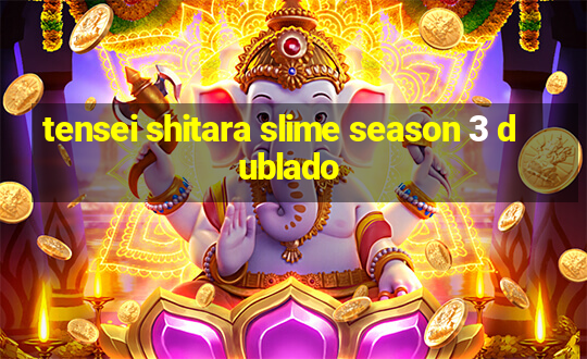 tensei shitara slime season 3 dublado