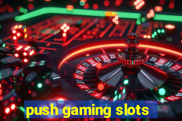 push gaming slots