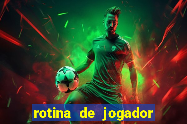 rotina de jogador de futebol