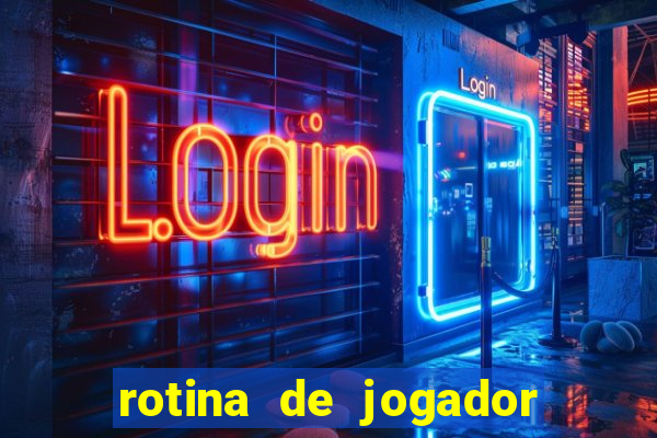 rotina de jogador de futebol