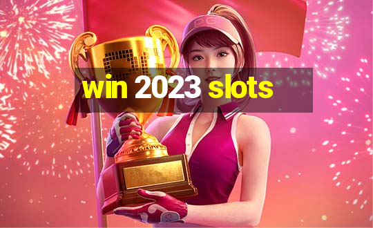 win 2023 slots