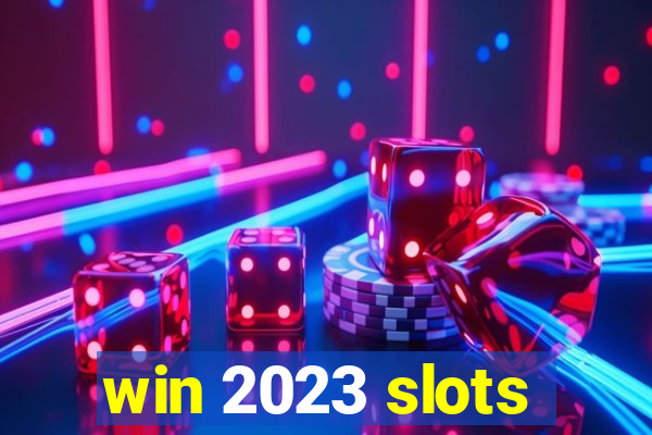 win 2023 slots