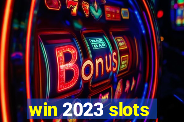 win 2023 slots