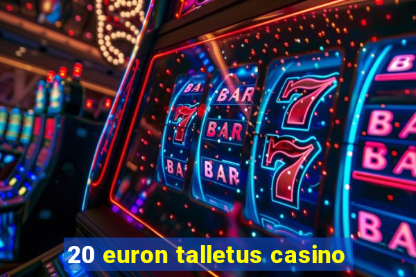 20 euron talletus casino