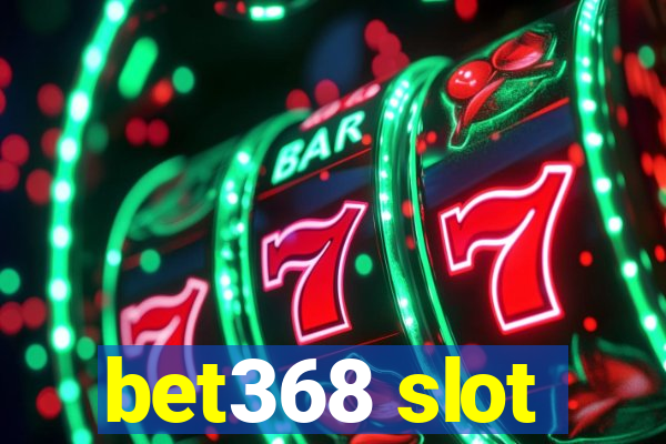 bet368 slot