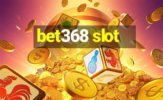 bet368 slot