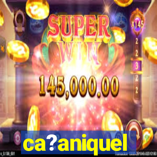 ca?aniquel