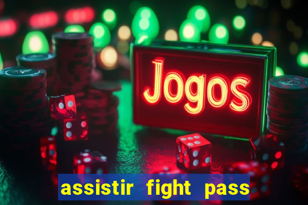 assistir fight pass ao vivo