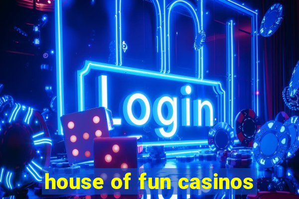 house of fun casinos