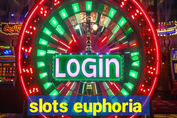 slots euphoria