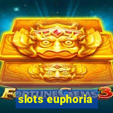 slots euphoria