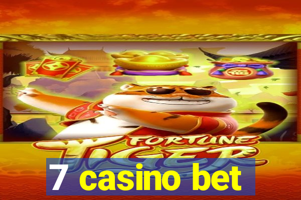 7 casino bet