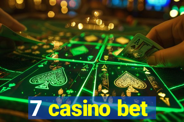 7 casino bet