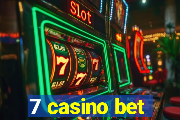 7 casino bet