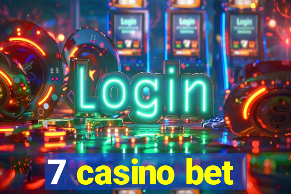 7 casino bet