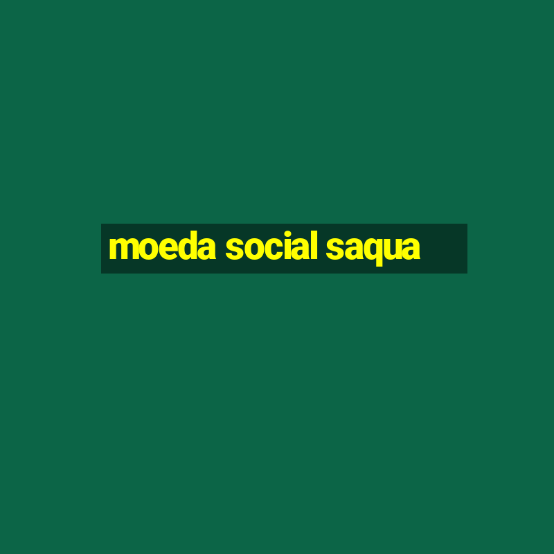 moeda social saqua