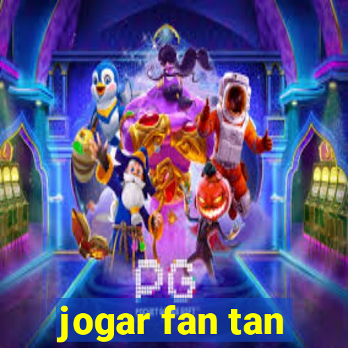 jogar fan tan