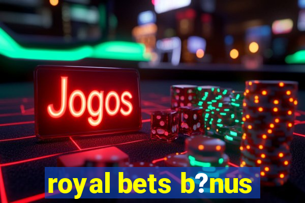 royal bets b?nus