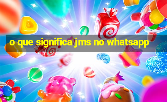 o que significa jms no whatsapp