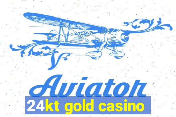 24kt gold casino