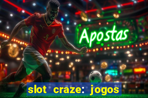 slot craze: jogos de cassino