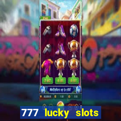 777 lucky slots online casino