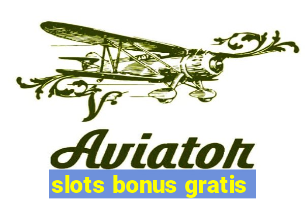 slots bonus gratis