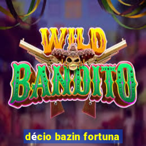 décio bazin fortuna