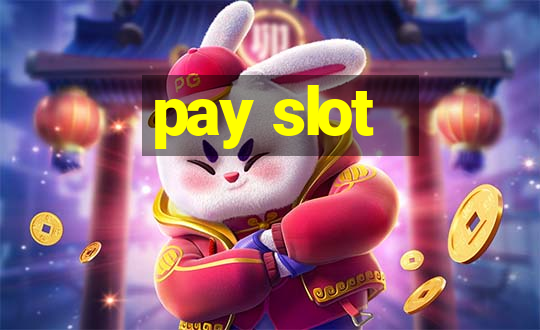 pay slot