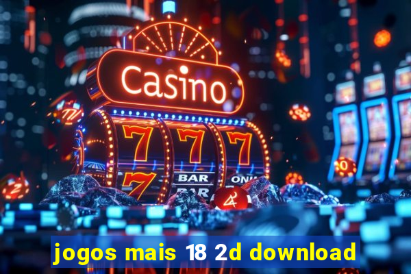 jogos mais 18 2d download