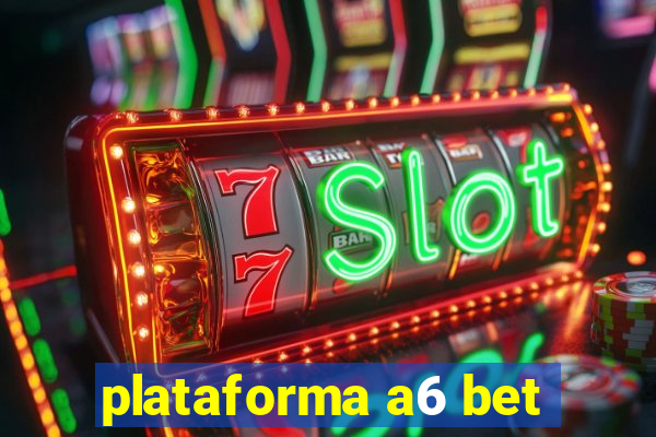 plataforma a6 bet