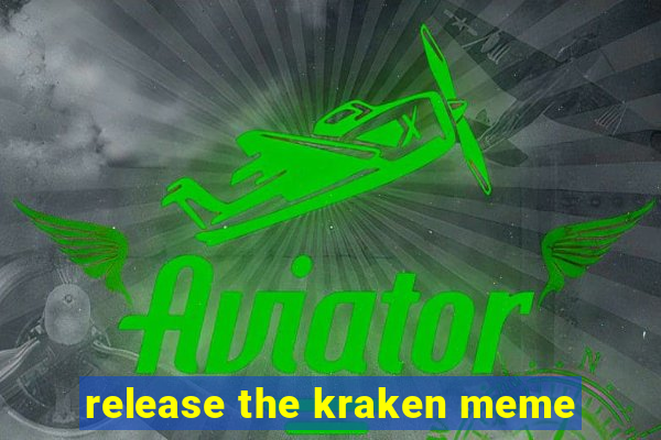 release the kraken meme