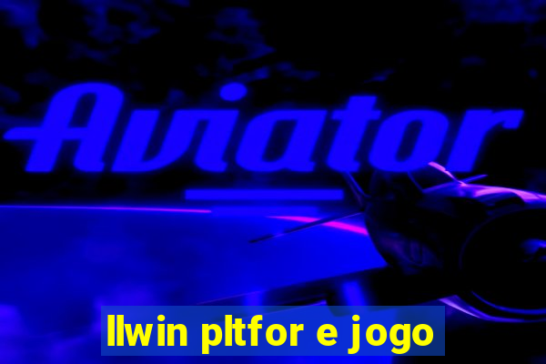 llwin pltfor e jogo