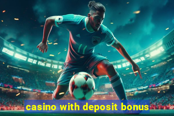 casino with deposit bonus