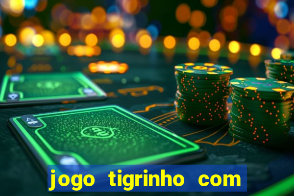 jogo tigrinho com bonus de cadastro