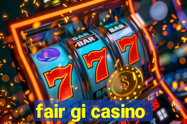 fair gi casino