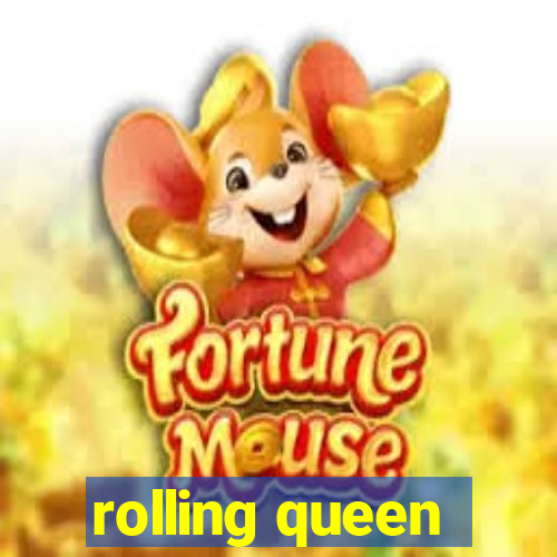 rolling queen