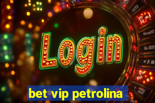 bet vip petrolina