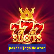 poker 茅 jogo de azar