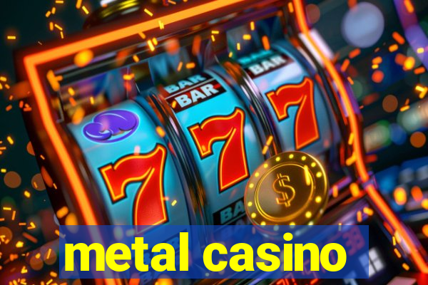 metal casino